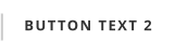 BUTTON TEXT 2