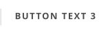 BUTTON TEXT 3